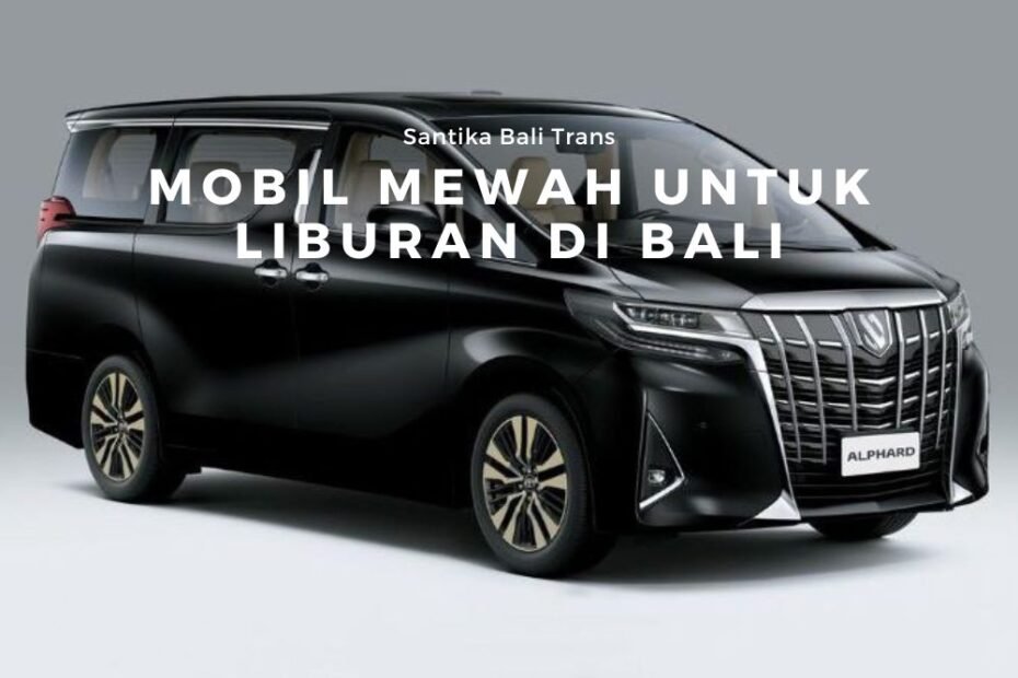 Mobil Mewah untuk Liburan di Bali